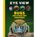 Eye View: Bugs and Other Tiny Creatures
