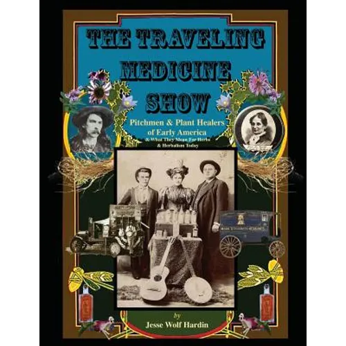 The Travelling Medicine Show: Pitchmen & Plant Healers of Early America