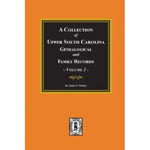 A Collection of Upper South Carolina Genealogical and Family Records, Volume #2.