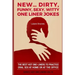 New...Dirty, Funny, Sexy, Witty One Liner Jokes: The best hot one liners to practice oral sex at home or at the office.