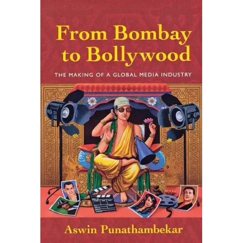 From Bombay to Bollywood: The Making of a Global Media Industry