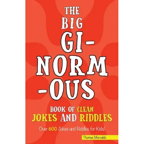 The Big Ginormous Book of Clean Jokes and Riddles: Over 600 Jokes and Riddles for Kids!