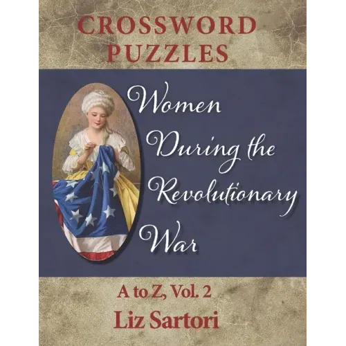 Women During the Revolutionary War Crossword Puzzles: A to Z, Volume 2