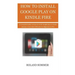 How To Install Google Play On Kindle Fire: A Complete Guide on How to install Google play on Kindle Devices in less than 5 Minutes for Beginners to Pr