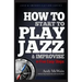 HOW TO Start to PLAY JAZZ & Improvise: in Five Easy Steps