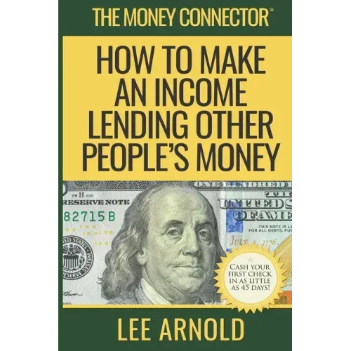 The Money Connector: How To Make An Income Lending Other People's Money