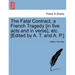 The Fatal Contract, a French Tragedy [In Five Acts and in Verse], Etc. [Edited by A. T. and A. P.]