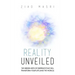Reality Unveiled: The Hidden Keys of Existence That Will Transform Your Life (and the World)