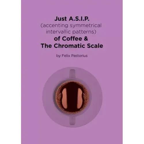 Just A.S.I.P. (accenting symmetrical intervallic patterns) of Coffee & The Chromatic Scale