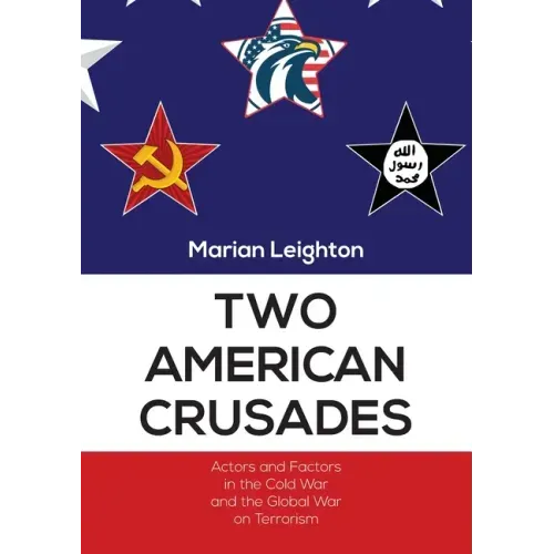 Two American Crusades: Actors and Factors in the Cold War and the Global War on Terrorism