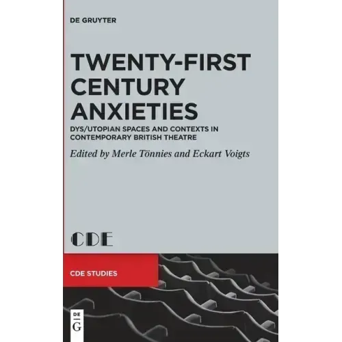 Twenty-First Century Anxieties: Dys/Utopian Spaces and Contexts in Contemporary British Theatre