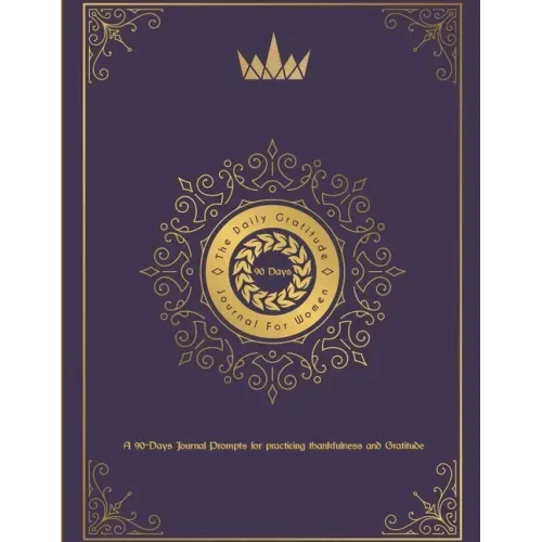 The Daily Gratitude Journal For Women: A 90 Days Journal Prompts For practicing thankfulness and gratitude: A Beautiful 90 days Keepsake Journal for W
