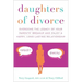 Daughters of Divorce: Overcome the Legacy of Your Parents' Breakup and Enjoy a Happy, Long-Lasting Relationship