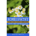 Homeopathy: Strategies to Benefit From Homeopathic Medicine (The Complete Guide to Treatment of Common Disorders)