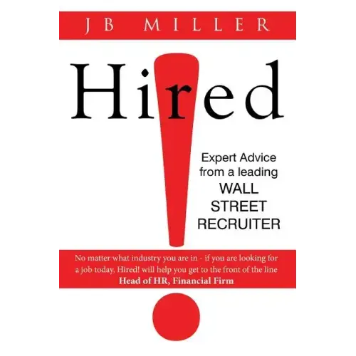 Hired!: Expert Advice From a Leading Wall Street Recruiter