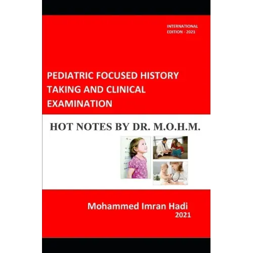 Pediatric Focused History Taking and Clinical Examination: Hot Notes by Dr. M.O.H.M.