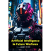 Artificial Intelligence in Future Warfares