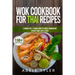 Wok Cookbook For Thai Recipes: 2 Books In 1: Learn How To Cook Homemade Asian Food Like A Chef