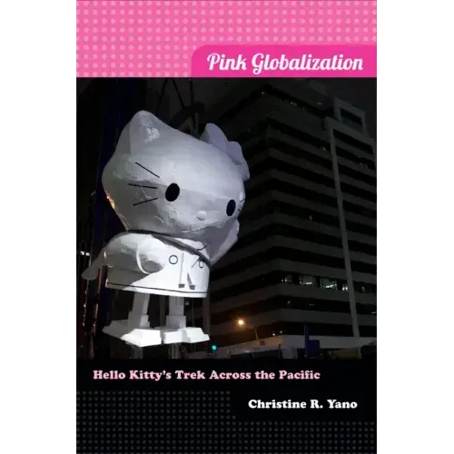Pink Globalization: Hello Kitty's Trek Across the Pacific