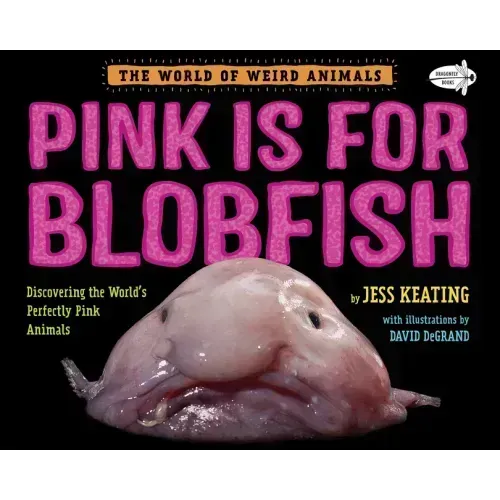 Pink Is for Blobfish: Discovering the World's Perfectly Pink Animals