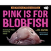 Pink Is for Blobfish: Discovering the World's Perfectly Pink Animals