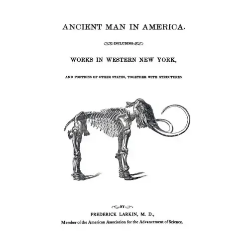 Ancient Man in America Including Works in Western New York