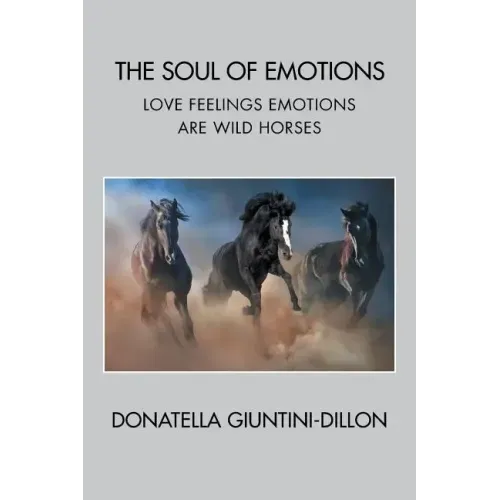 The Soul of Emotions: Love Feelings Emotions Are Wild Horses