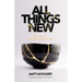 All Things New: Stories of Transformed Lives