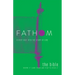 Fathom Bible Studies: The Bible Student Journal: Where It Came from and How to Read It: A Deep Dive Into the Story of God