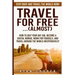 Travel For Free..(Almost): Stop Drop And Travel The World NOW! How To Quit Your Day Job, Become A Digital Nomad, Work For Yourself, And Travel Ar