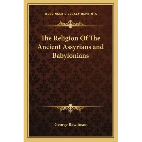 The Religion of the Ancient Assyrians and Babylonians