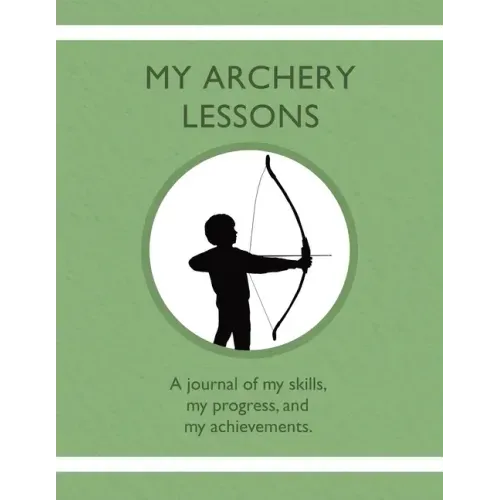 My Archery Lessons: A journal of my skills, my progress, and my achievements.