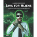 Java for Aliens - Volume 1: Learn Java from Scratch and Become a Pro