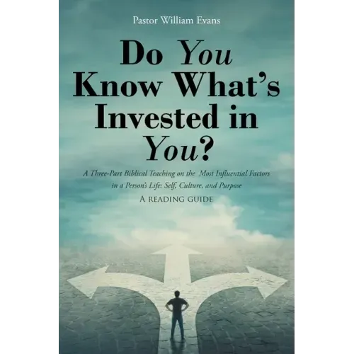 Do You Know What's Invested in You?: A Three-Part Biblical Teaching on the Most Influential Factors in a Person's Life: Self, Culture, and Purpose