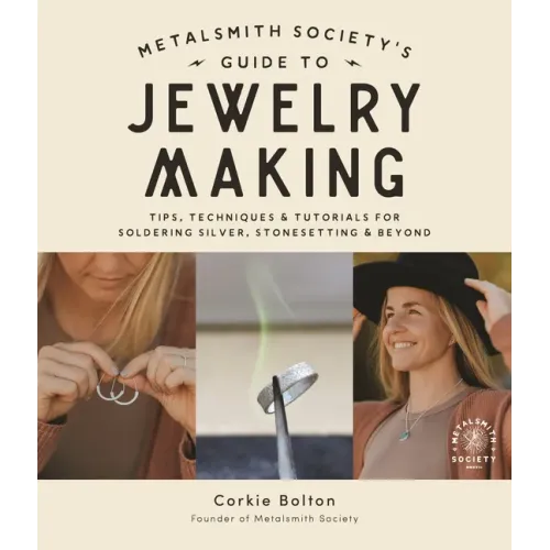 Metalsmith Society's Guide to Jewelry Making: Tips, Techniques & Tutorials for Soldering Silver, Stonesetting & Beyond