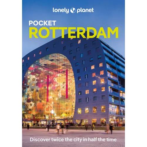 Lonely Planet Pocket Rotterdam: Discover Twice the City in Half the Time Top Sights Maps & Walking Tours Covers Centrum, Noord, West and More