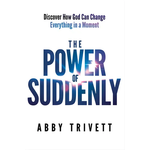 The Power of Suddenly: Discover How God Can Change Everything in a Moment
