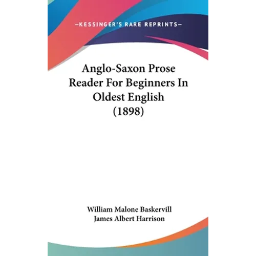 Anglo-Saxon Prose Reader For Beginners In Oldest English (1898)