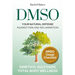 Dmso: Your Natural Defense Against Pain and Inflammation. A Practical Guide to Natural Healing with Dimethyl Sulfoxide for C