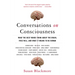 Conversations on Consciousness: What the Best Minds Think about the Brain, Free Will, and What It Means to Be Human