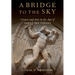 A Bridge to the Sky: The Arts of Science in the Age of 'Abbas Ibn Firnas