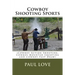 Cowboy Shooting Sports: (Cowboy Action Shooting, Cowboy Mounted Shooting and Cowboy Fast Draw)