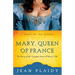Mary, Queen of France: The Story of the Youngest Sister of Henry VIII