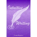 Intuitive Writing: Using Writing as a Tool for Discovery and Expression
