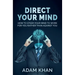 Direct Your Mind: How to Steer Your Mind to Work For You Rather Than Against You