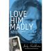 Love Him Madly: An Intimate Memoir of Jim Morrison