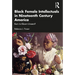 Black Female Intellectuals in Nineteenth Century America: Born to Bloom Unseen?
