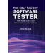 The Self-Taught Software Tester A Step By Step Guide to Learn Software Testing Using Real-Life Project