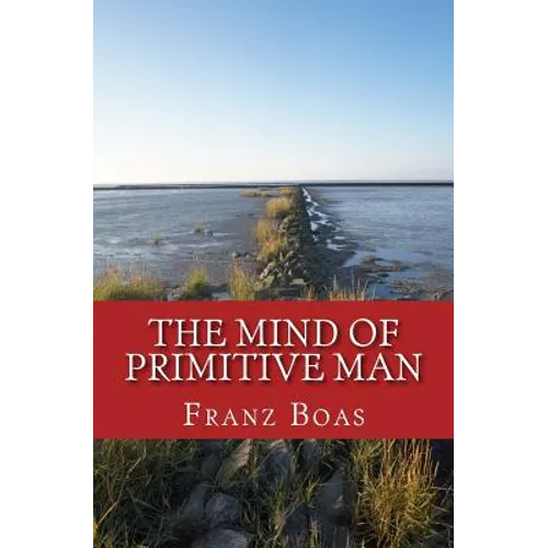 The Mind of Primitive Man: The original edition of 1938