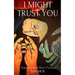I Might Trust You
